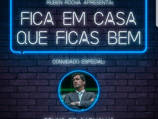 Fica em casa que ficas bem - Ruben Rocha convida Bruno de Carvalho