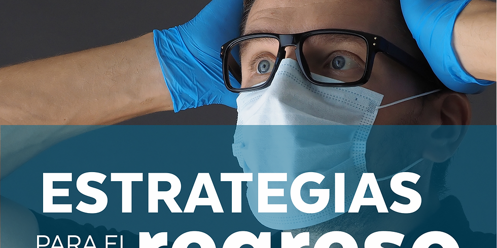 Estrategias para el regreso a la nueva normalidad: incertidumbre, miedo y dudas...