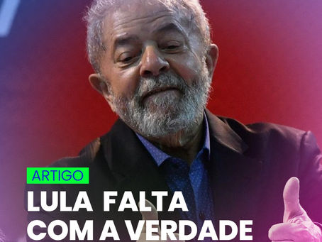 LULA FALTA COM A VERDADE