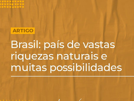 Brasil, país de vastas riquezas naturais e muitas possibilidades