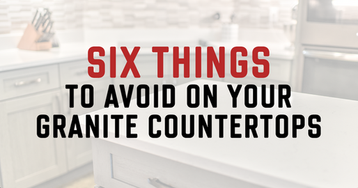 6 Things to Avoid on Your Granite Countertops