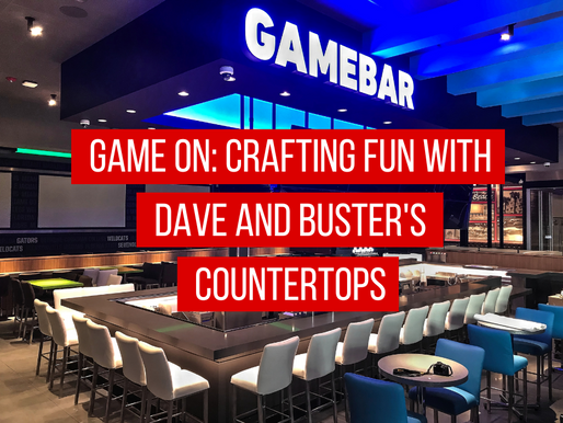 Game On: Crafting Fun with Dave and Buster's Countertops