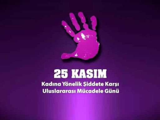 25 KASIM KADINA YÖNELİK ŞİDDETE KARŞI ULUSLARARASI MÜCADELE GÜNÜ