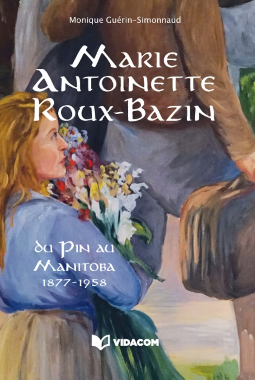 Marie-Antoinette Roux-Bazin : du Pin au Manitoba, 1877-1958