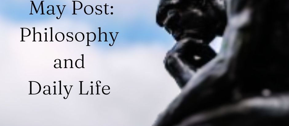 May Post: Philosophy and Daily Life