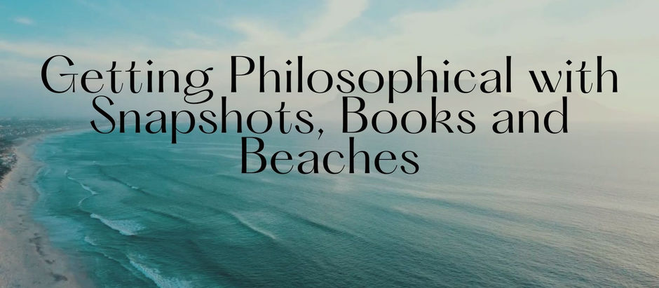 Getting philosophical with Snapshots,Books and Beaches