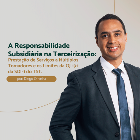 A Responsabilidade Subsidiária na Terceirização: Prestação de Serviços a Múltiplos Tomadores e os Limites da OJ 191 da SDI-1 do TST