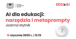 EDUxAI 7: AI dla edukacji: narzędzia i metaprompty [2:20:55]