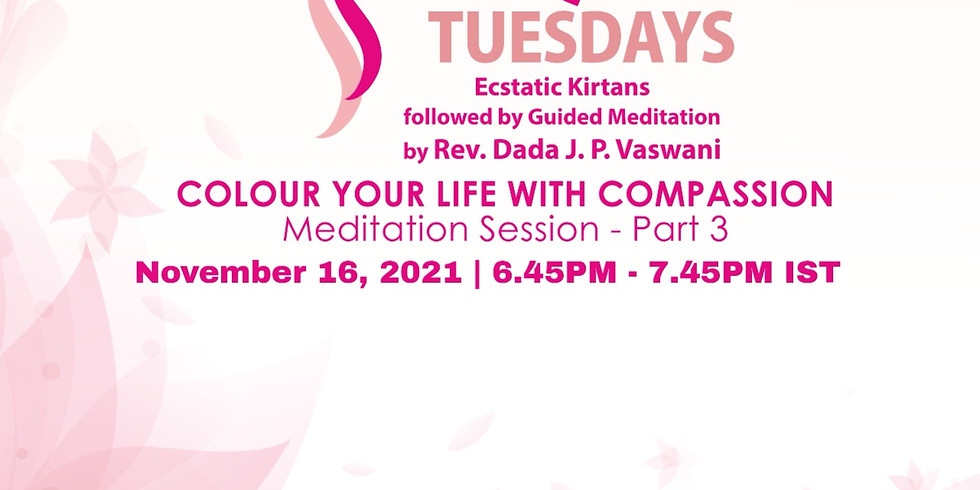 Tranquil Tuesdays | Online Kirtan & Dada Vaswani's Meditation on Color Your Life With Compassion-3 | Nov 16, 2021