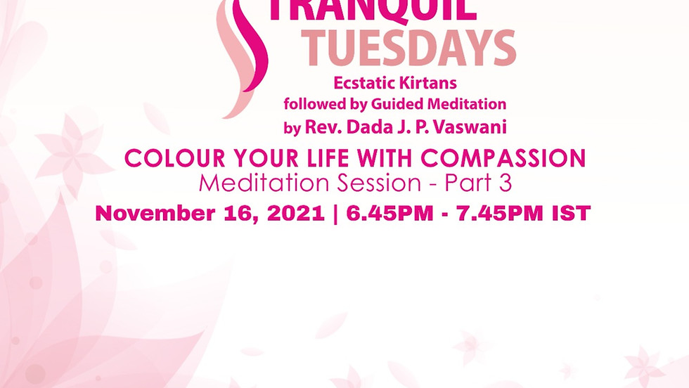 Tranquil Tuesdays | Online Kirtan & Dada Vaswani's Meditation on Color Your Life With Compassion-3 | Nov 16, 2021