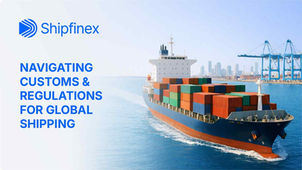 How to Navigate Customs and Regulations for International Shipping