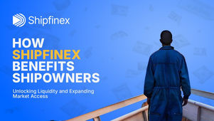 How Shipfinex Benefits Shipowners: Unlocking Liquidity and Expanding Market Access