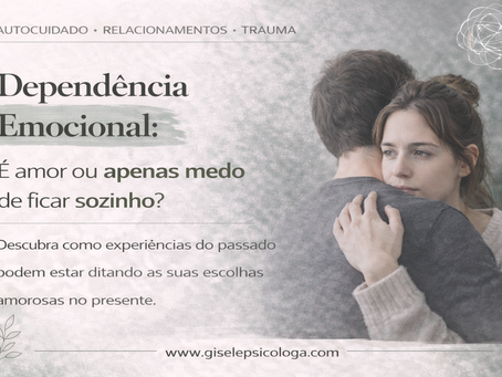 Dependência Emocional: É amor ou apenas medo de ficar sozinho?