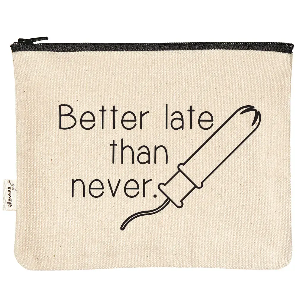 Zipper Pouch - Better Late Than Never