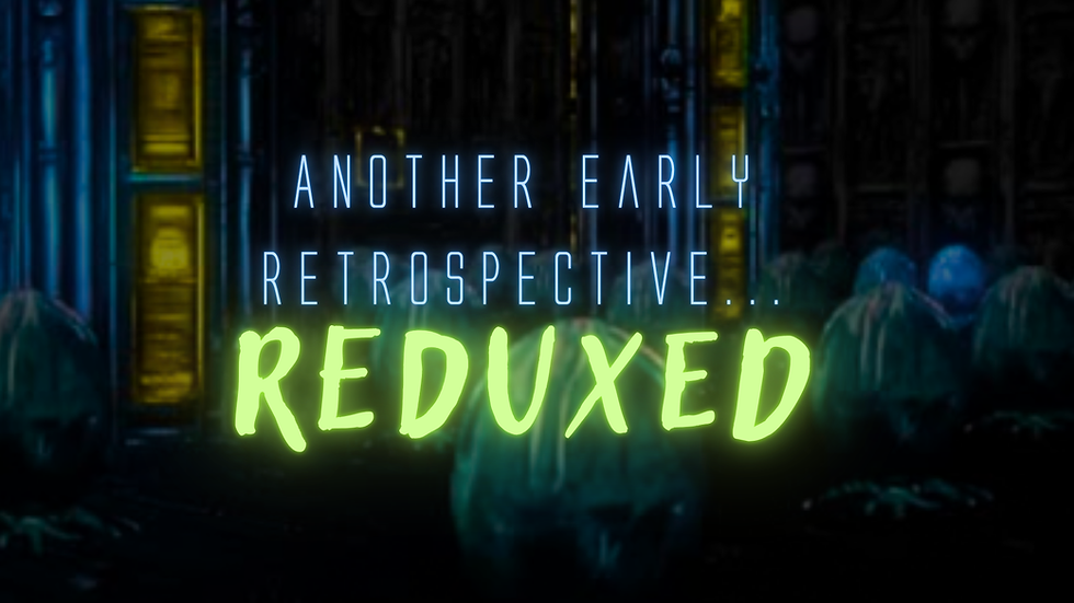Another early retrospective...REDUXED