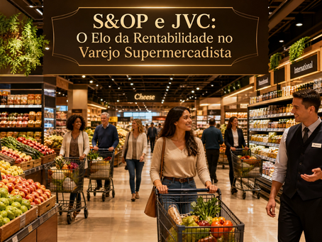 S&OP e JVC: O Elo da Rentabilidade no Varejo Supermercadista