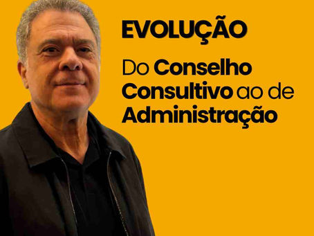 Evolução: do Conselho Consultivo ao de Administração
