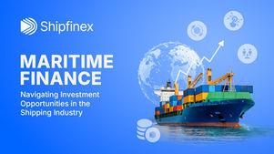Maritime Finance: Navigating Investment Opportunities in the Shipping Industry