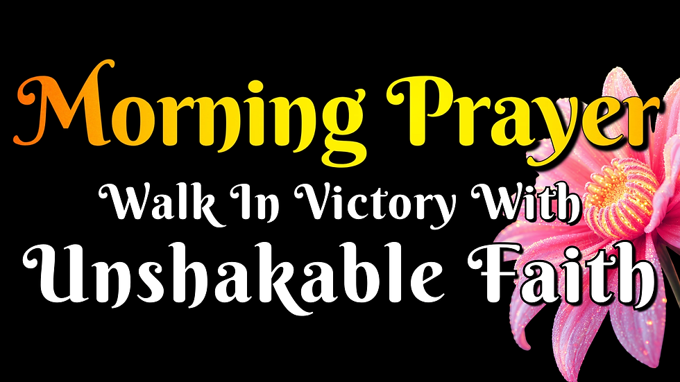 Morning Prayer To Walk with Unshakable Faith