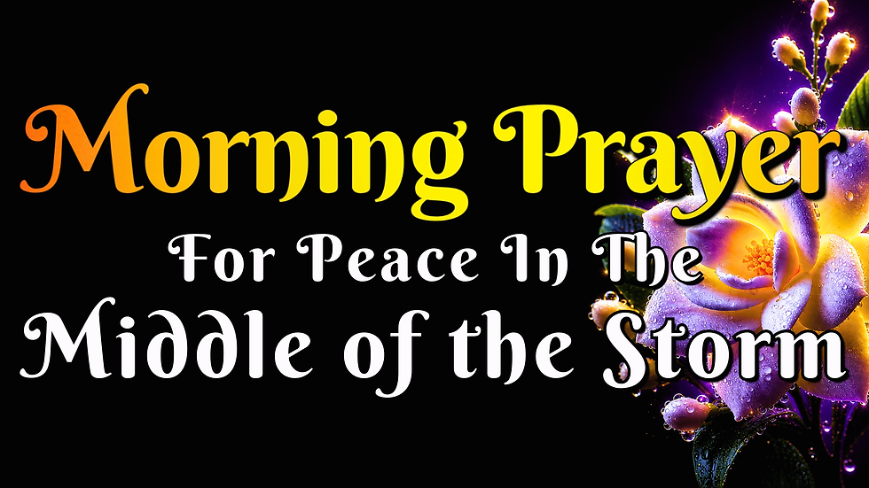 Morning Prayer for peace in the middle of the storm
