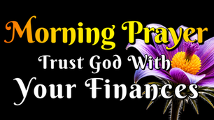 Morning Prayer to Trust God With Your Finances