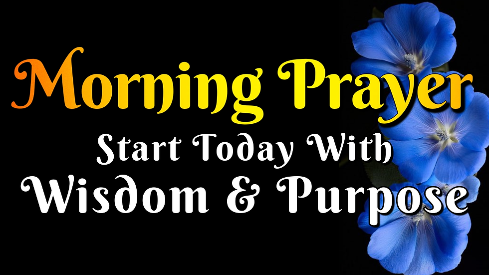 Morning Prayer Start Today with wisdom and purpose