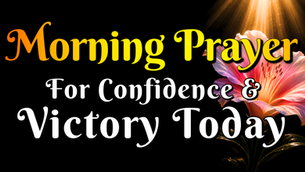 Morning prayer for confidence and Victory today