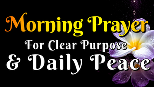 Morning prayer for clear purpose & daily peace