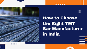 How to Choose the Right TMT Bar Manufacturer in India