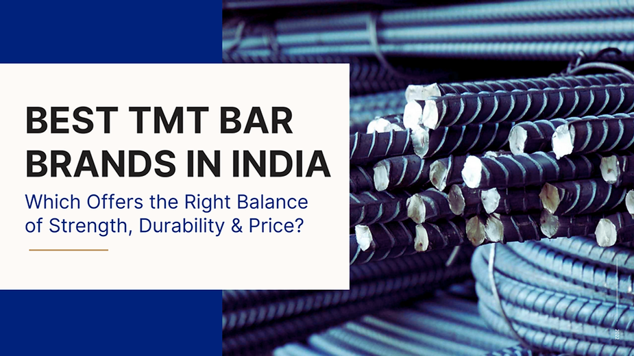 Best TMT Bar Brands in India: Which Offers the Right Balance of Strength, Durability & Price?