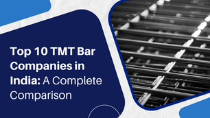 Top 10 TMT Bar Companies in India: A Complete Comparison
