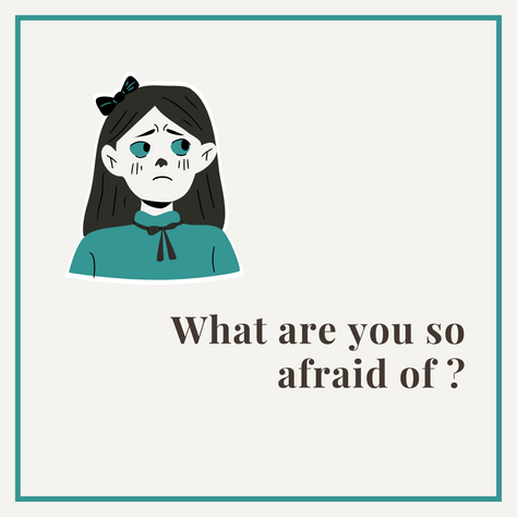 What are you so afraid of?