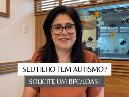Seu filho tem autismo? Saiba como garantir o BPC/LOAS e melhorar sua qualidade de vida