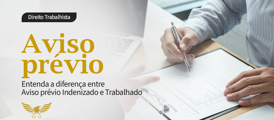 Qual a diferença entre Aviso prévio Indenizado e Trabalhado?