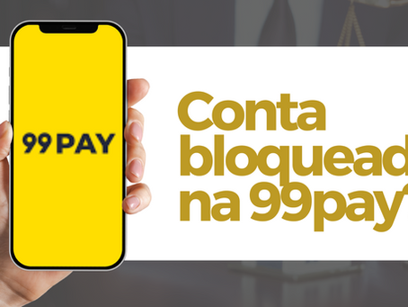 Conta bloqueada na 99pay? Saiba como agir e proteger seus direitos