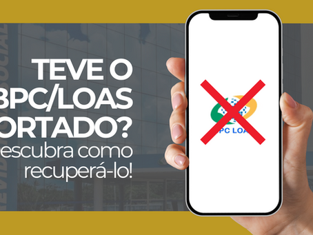 Teve o BPC/LOAS cortado? Descubra como recuperá-lo!