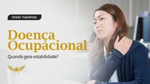 Doença Ocupacional | Quando gera estabilidade?