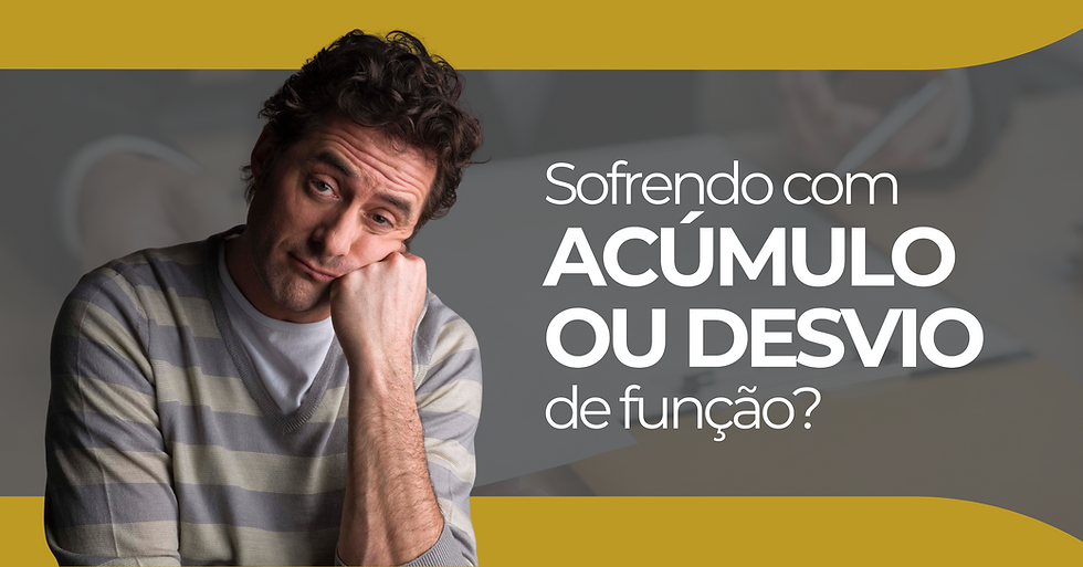 Sofrendo com acúmulo ou desvio de função? Entenda seus direitos!