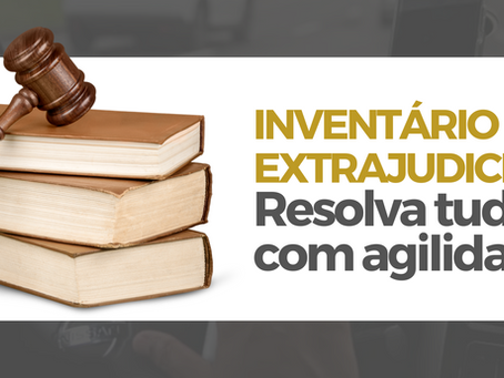 Inventário extrajudicial: Resolva tudo com agilidade