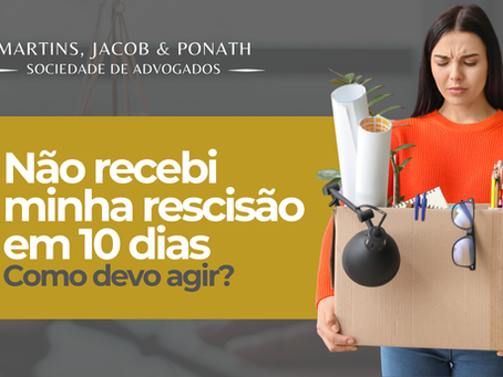 Não recebi minha rescisão em 10 dias | Como devo agir?