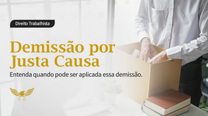 Demissão por Justa Causa: Entenda quando pode ser aplicada