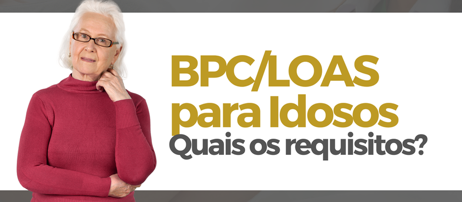 BPC/LOAS para Idosos | Quais os requisitos?