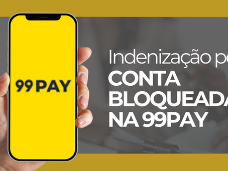 Indenização por conta bloqueada na 99pay: Quando é possível?