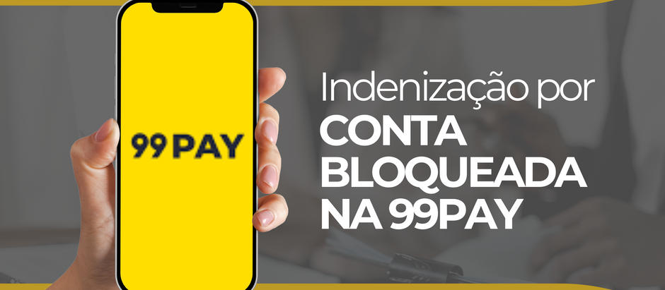 Indenização por conta bloqueada na 99pay: Quando é possível?