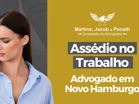 Assédio no Trabalho | Advogado em Novo Hamburgo