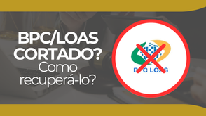 BPC/LOAS Cortado? Saiba o que fazer para recuperá-lo