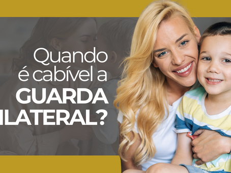 Quando é cabível a guarda unilateral?