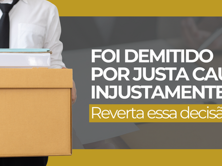 Foi demitido por justa causa injustamente? Reverta essa decisão!