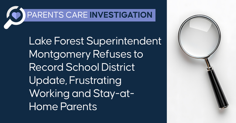 Lake Forest Superintendent Montgomery Refuses to Record School District Update, Frustrating Working and Stay-at-Home Parents