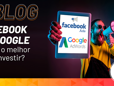 Google Ads ou Facebook Ads: qual é o melhor para investir